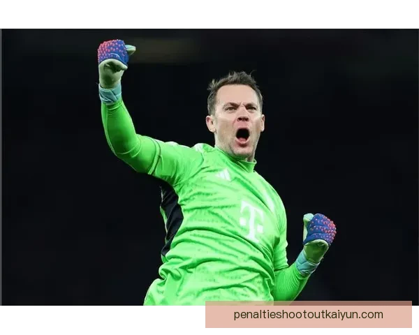 诺伊尔心理素质逐渐提升，表现稳健令人瞩目